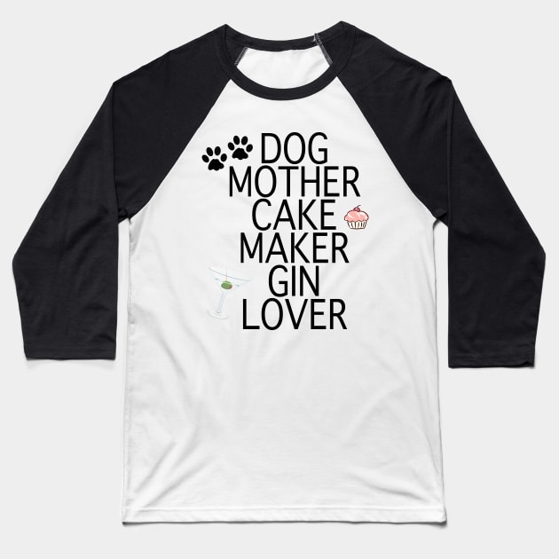 Dog Mother Cake Maker Gin Lover Baseball T-Shirt by By Diane Maclaine